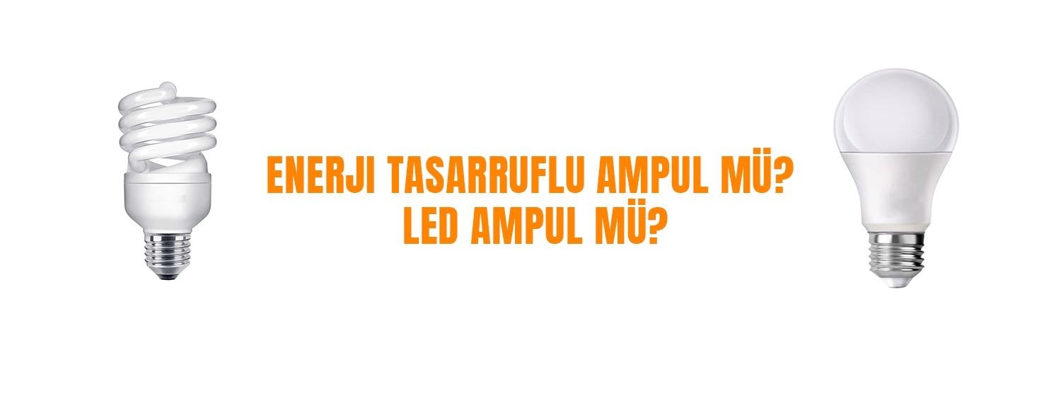 Enerji tasarruflu ampul mü LED Ampul mu